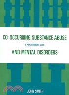 Co-occurring Substance Abuse And Mental Disorders ─ A Practitioner's Guide