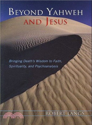 Beyond Yahweh and Jesus ― Bringing Death's Wisdom to Faith, Spirituality and Psychoanalysis