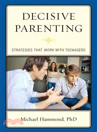 Decisive Parenting—Strategies That WORK With Teenagers