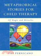 Metaphorical stories for child therapy :  of magic and miracles /