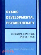 Dyadic Developmental Psychotherapy ─ Essential Practices and Methods