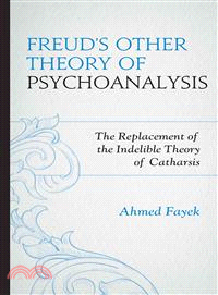 Freud's Other Theory of Psychoanalysis ─ The Replacement for the Indelible Theory of Catharsis