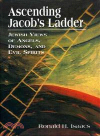 Ascending Jacob's Ladder ─ Jewish Views of Angels, Demons, and Evil Spirits