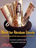 Music for Abraham Lincoln: Campaign Songs, Civil War Tunes, Laments for a President