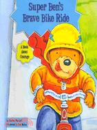 Super Ben's Brave Bike Ride: A Book About Courage