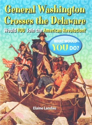 General Washington Crosses the Delaware ─ Would You Join the American Revolution?