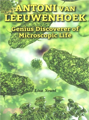 Antoni Van Leeuwenhoek ― Genius Discoverer of Microscopic Life