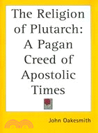 The Religion of Plutarch: A Pagan Creed of Apostolic Times 1902