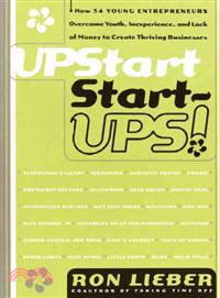 Upstart Start-Ups! ─ How 34 Young Enterpreneurs Overcame Youth, Inexperience, and Lack of Money to Create Thriving Businesses
