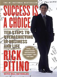 Success Is a Choice ─ Ten Steps to Overachieving in Business and Life