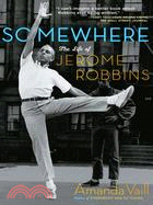 Somewhere ─ The Life of Jerome Robbins