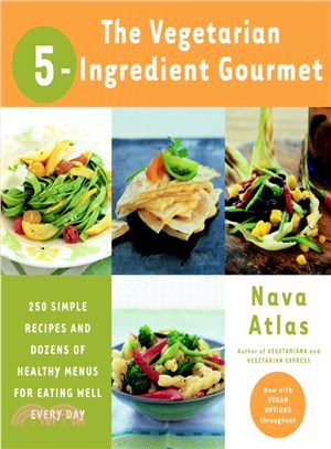 The Vegetarian 5-ingredient Gourmet ─ 250 Simple Recipes and Dozens of Healthy Menus for Eating Well Every Day