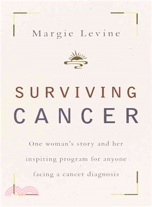 Surviving Cancer ─ One Woman's Story and Her Inspiring Program for Anyone Facing a Cancer Diagnosis