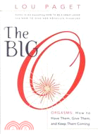 The Big O: Orgasms : How to Have Them, Give Them, and Keep Them Coming
