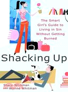 Shacking Up: The Smart Girl's Guide to Living in Sin Without Getting Burned