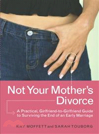 Not Your Mother's Divorce—A Practical, Girlfriend-to-girlfriend Guide to Surviving the End of a Young Marriage