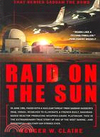 Raid On The Sun ─ Inside Israel's Secret Campaign That Denied Saddam The Bomb