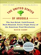 The United States of Arugula ─ The Sun Dried, Cold Pressed, Dark Roasted, Extra Virgin Story of the American Food Revolution