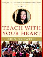Teach With Your Heart: Lessons I Learned from the Freedom Writers
