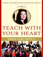 Teach With Your Heart ─ Lessons I Learned from the Freedom Writers