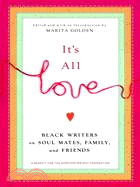 It's All Love ─ Black Writers on Soul Mates, Family and Friends