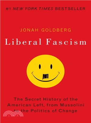 Liberal Fascism ─ The Secret History of the American Left, from Mussolini to the Politics of Change