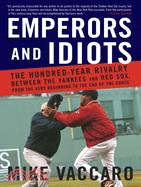 Emperors and Idiots ─ The Hundred-Year Rivalry Between the Yankees and Red Sox, from the Very Beginning to the End of the Curse