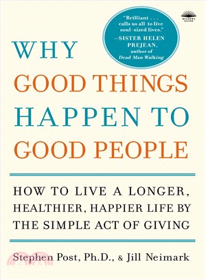 Why Good Things Happen to Good People ─ The Exciting New Research That Proves the Link Between Doing Good and Living a Longer, Healthier, Happier Life