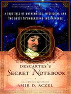 Descartes' Secret Notebook ─ A True Tale of Mathematics, Mysticism, and the Quest to Understand the Universe