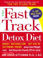 The Fast Track Detox Diet ─ Boost Metabolism, Get Rid of Fattening Toxins, Jump-Start Weight Loss, and Keep the Pounds Off for Good