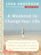 A Weekend to Change Your Life ─ Find Your Authentic Self After a Lifetime of Being All Things to All People