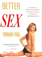 Better Sex Through Yoga ─ Easy Routines to Boost Your Sex Drive, Enhance Physical Pleasure, And Spice Upyour Bedroom Life