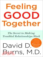 Feeling Good Together ─ The Secret to Making Troubled Relationships Work