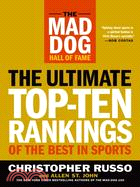 The Mad Dog Hall of Fame: The Ultimate Top-Ten Rankings of the Best in Sports