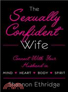 The Sexually Confident Wife: Maximizing Fulfillment in Marriage