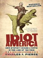 Idiot America ─ How Stupidity Became a Virtue in the Land of the Free