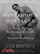 The Mysterious Montague ─ A True Tale of Hollywood, Golf, and Armed Robbery