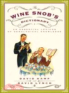 The Wine Snob's Dictionary ─ An Essential Lexicon of Oenological Knowledge