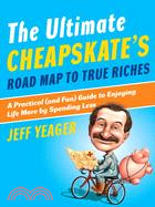 The Ultimate Cheapskate's Road Map to True Riches ─ A Practical and Fun Guide to Enjoying Life More by Spending Less