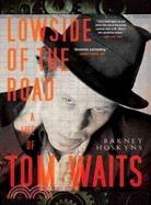 Lowside of the Road ─ A Life of Tom Waits