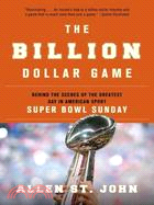 The Billion Dollar Game ─ Behind the Scenes of the Greatest Day in American Sport --Super Bowl Sunday