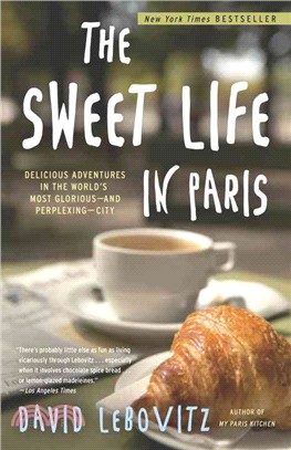 The Sweet Life in Paris ─ Delicious Adventures in the World's Most Glorious - and Perplexing - City