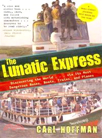 The Lunatic Express ─ Discovering the World--Via Its Most Dangerous Buses, Boats, Trains, and Planes