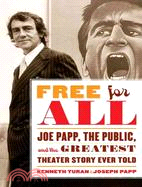 Free for All: Joe Papp, the Public, and the Greatest Theater Story Every Told