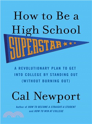 How to be a High School Superstar :a Revolutionary plan to get into college by standing out (without burning out) /
