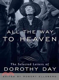 All the Way to Heaven ─ The Selected Letters of Dorothy Day