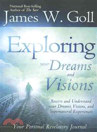 Exploring Your Dreams and Visions ─ Receive and Understand Your Dreams, Visions, and Supernatural Experiences: Personal Revelatory Journal