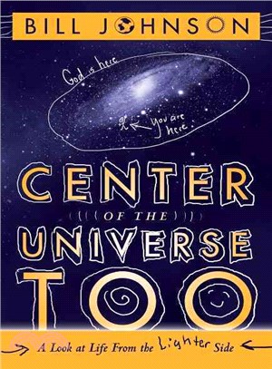 Center of the Universe Too — A Look at Life from the Lighter Side