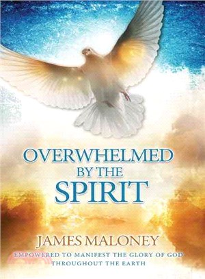 Overwhelmed by the Spirit ― Empowered to Manifest the Glory of God Throughout the Earth