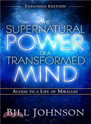 The Supernatural Power of a Transformed Mind ─ Access to a Life of Miracles
